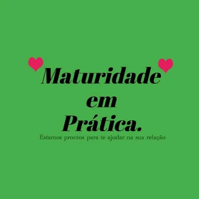 Maturidade em prática😍
