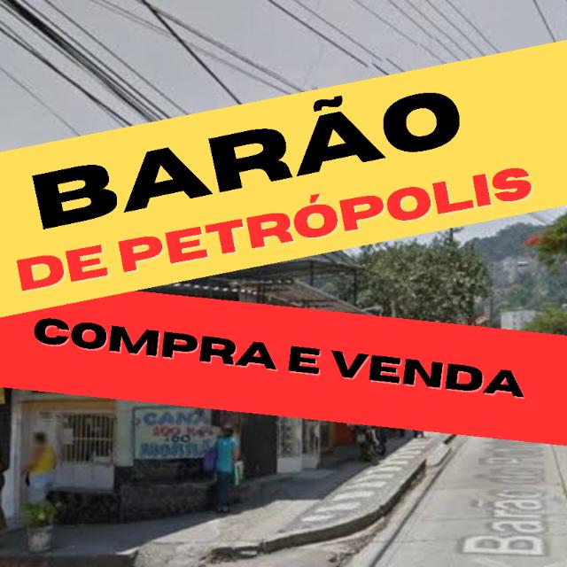 BARÃO DEPETRÓPOLIS ( Compra e Venda )