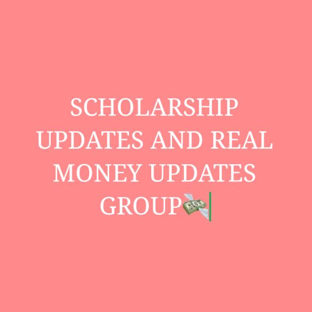 SCHOLARSHIP UPDATES AND REAL MONEY UPDATES GROUP💸