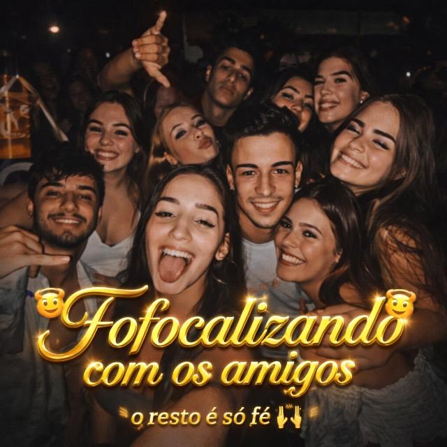 FOFOCALIZANDO COM OS AMIGOS